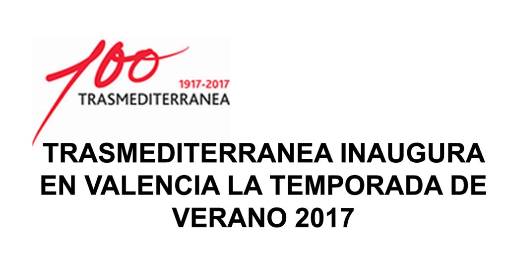  TRASMEDITERRANEA inaugura en Valencia la temporada de verano 2017