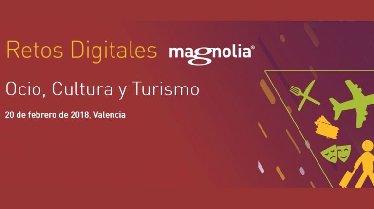 Retos digitales y oportunidades en Ocio, Cultura y Turismo a debate en  el evento organizado por Magnolia el 20 de febrero en Valencia