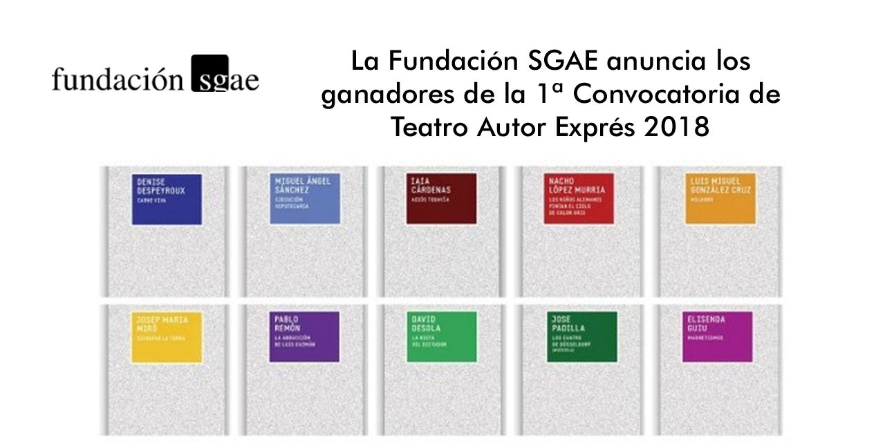  La Fundación SGAE anuncia los ganadores de la 1ª Convocatoria de Teatro Autor Exprés 2018