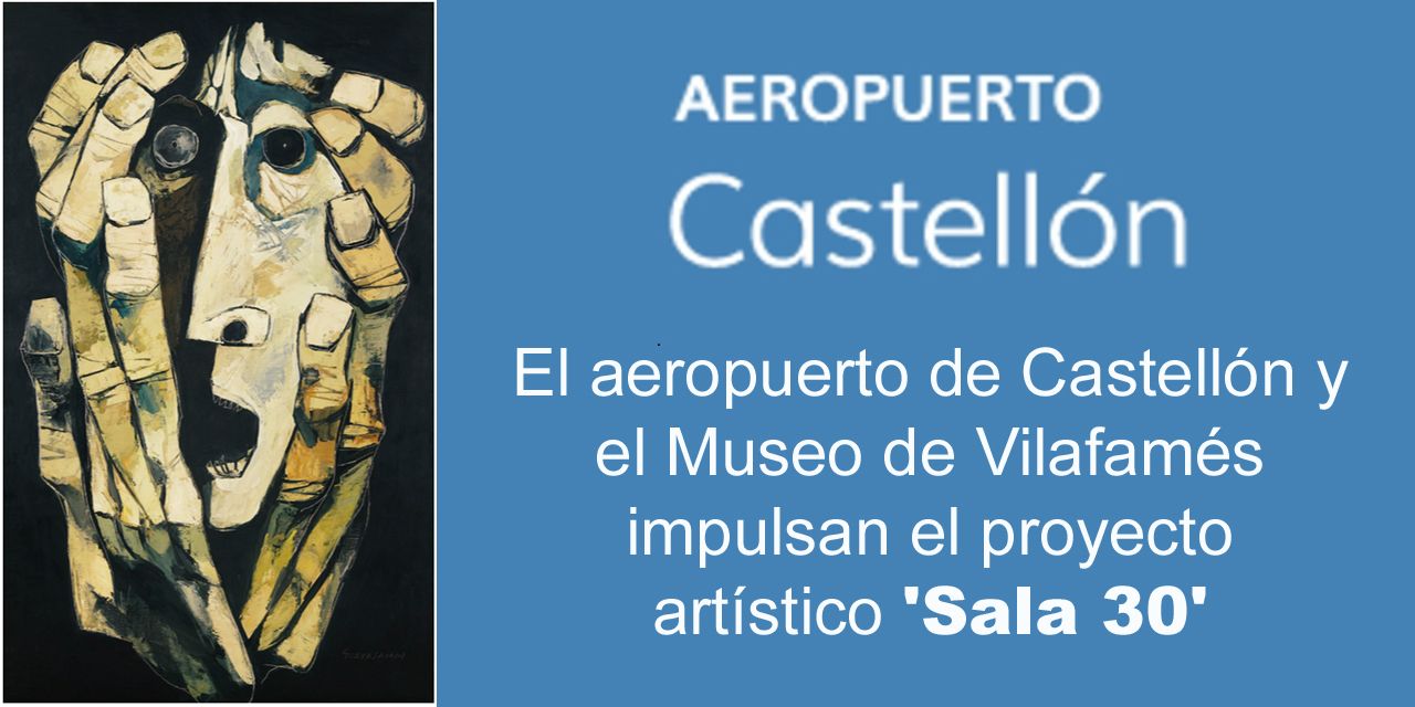  El aeropuerto de Castellón y el Museo de Vilafamés impulsan el proyecto  artístico 'Sala 30'