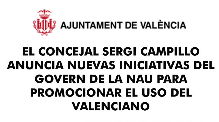 EL CONCEJAL SERGI CAMPILLO ANUNCIA NUEVAS INICIATIVAS DEL GOVERN DE LA NAU PARA PROMOCIONAR EL USO DEL VALENCIANO 