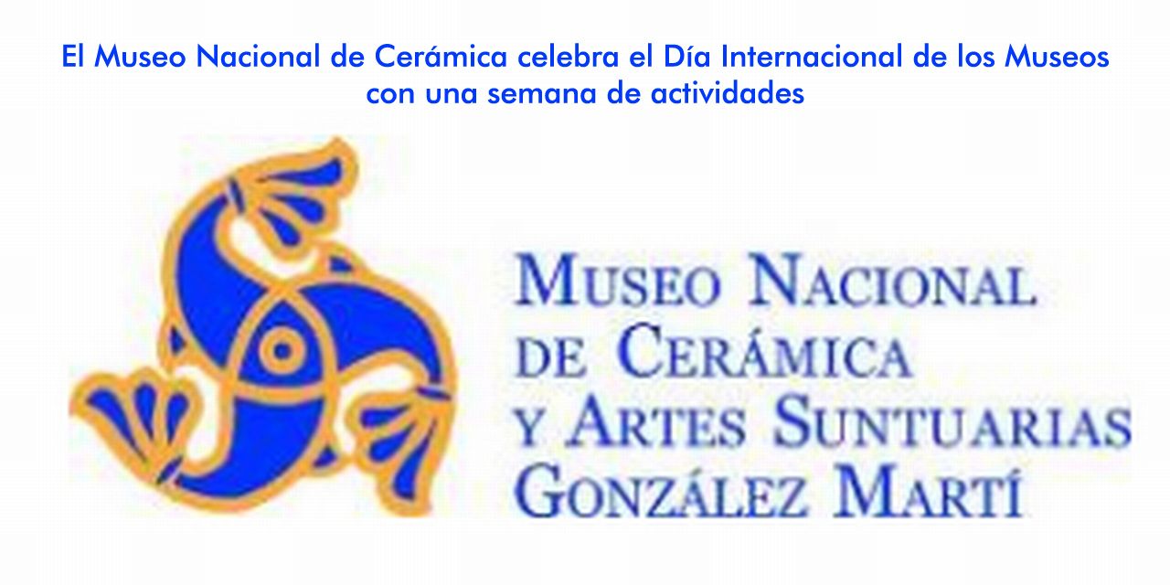  El Museo Nacional de Cerámica celebra el Día Internacional de los Museos con una semana de actividades
