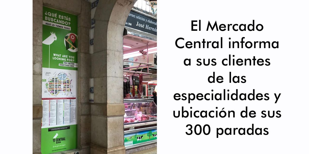  El Mercado Central informa a sus clientes de las especialidades y ubicación de sus 300 paradas